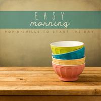 Easy Morning: Pop'n'Chills to Start the Day