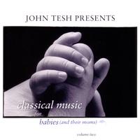 John Tesh Presents: Classical Music for Babies (and their Moms), Vol. 2