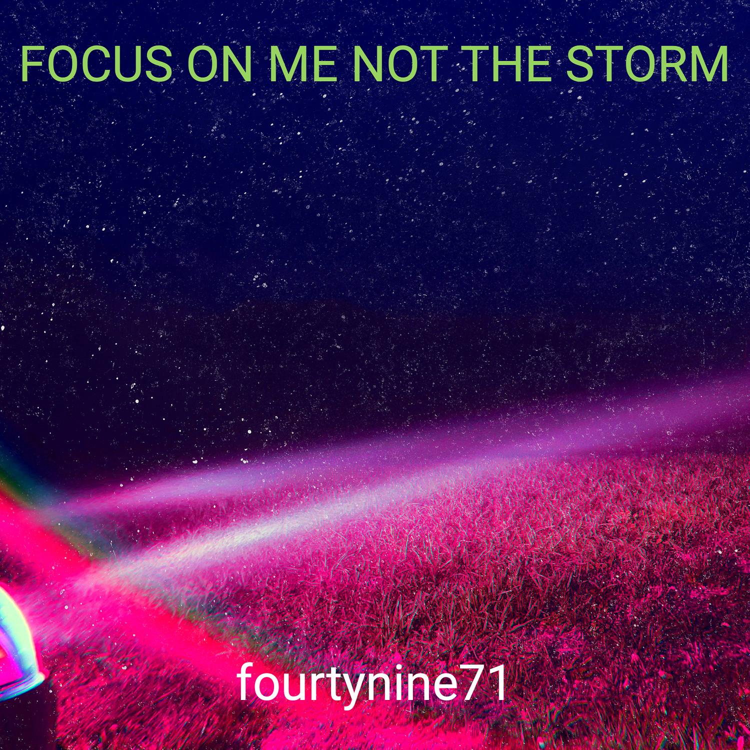 Focus on Me Not the Storm