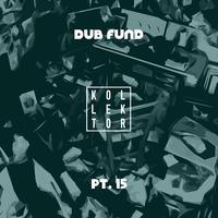 Dub Fund, Pt. 15