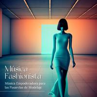 Música Fashionista: Música Empoderadora para las Pasarelas de Modelaje