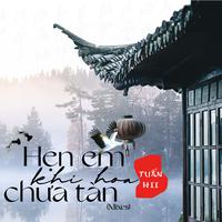 Hẹn Em Khi Hoa Chưa Tàn (Mixes)