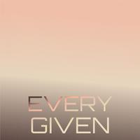 Every Given