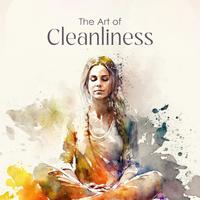 The Art of Cleanliness - Saucha: Purity of Mind, Body and Spirit, Inner Clarity, Freedom from Distracting Clutter