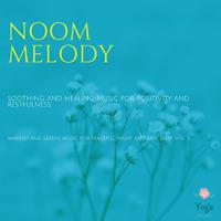 Noom Melody (Soothing And Healing Music For Positivity And Restfulness) (Ambient And Serene Music For Peaceful Night And Easy Sleep, Vol. 5)