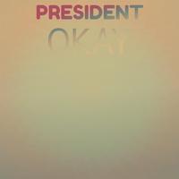 President Okay