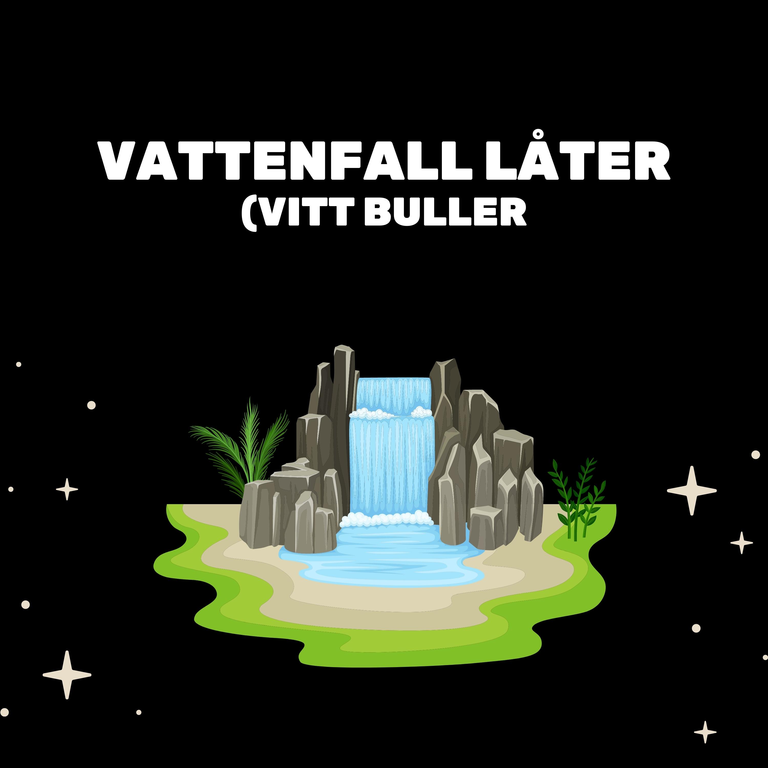 Vattenfall Låter (Vitt Buller)