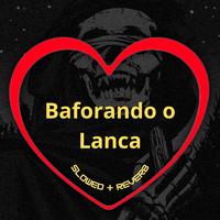 Baforando o Lança (Slowed + Reverb)