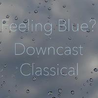 Feeling Blue? Downcast Classical