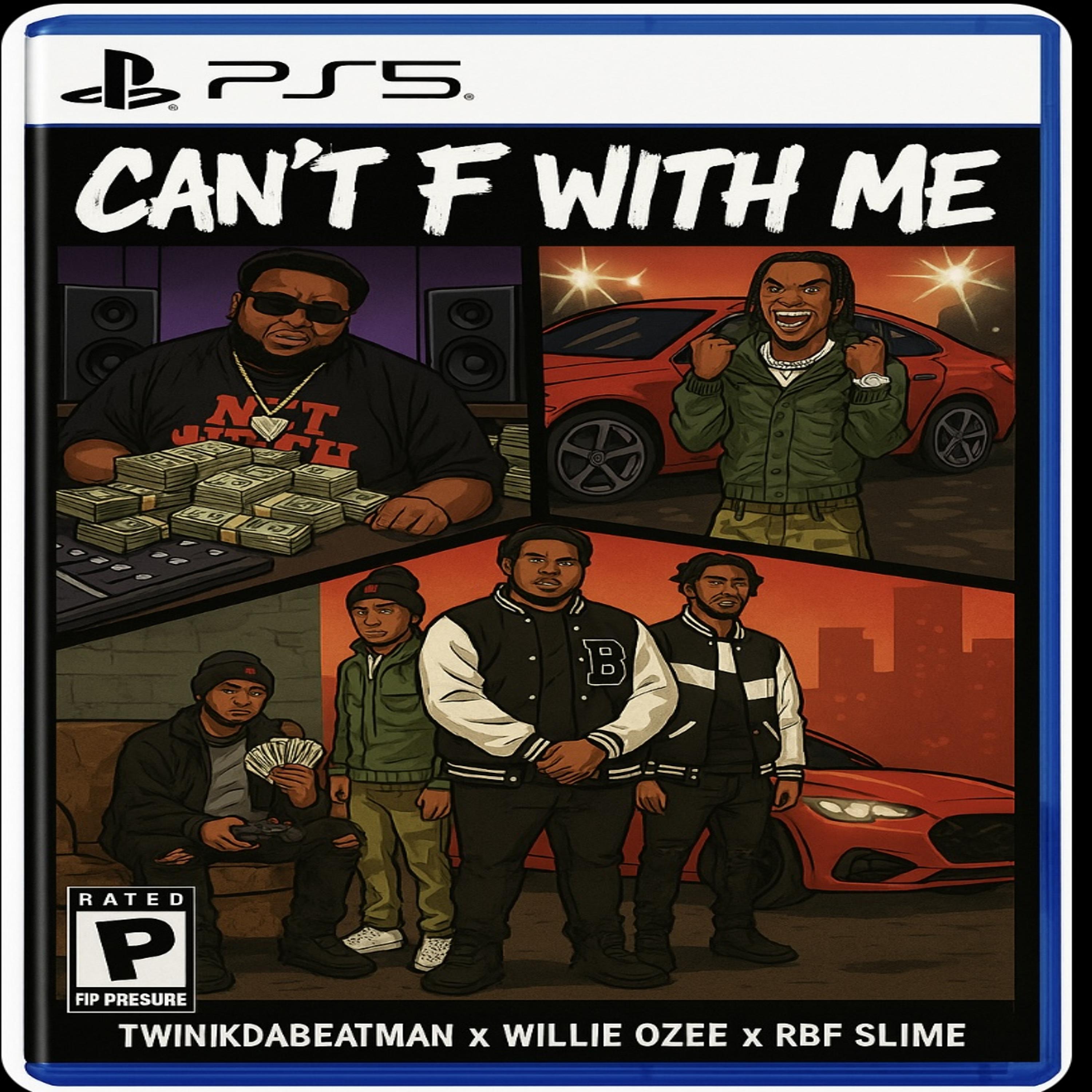 Can't F With Me (feat. Twinkdabeatman, Willie Ozee & RBF Slime)