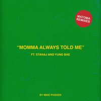 Momma Always Told Me (feat. Stanaj & Yung Bae) (Mataoma Remixes)