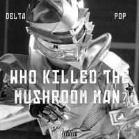 Who Killed the Mushroom Man?