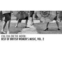 Cha Cha on the Moon: Best of British Women's Music, Vol. 2