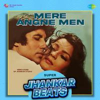 Mere Angne Men - Super Jhankar Beats