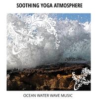 Soothing Yoga Atmosphere - Ocean Water Wave Music