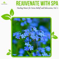 Rejuvenate With Spa - Healing Music For Stress Relief And Relaxation, Vol. 1