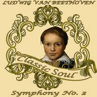 Ludwig Van Beethoven: Classic Soul. Symphony No. 2