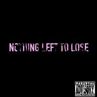 NOTHING LEFT TO LOSE (feat. WIG)