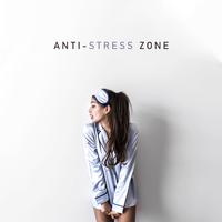 Anti-Stress Zone: Stress Reducing Music for Meditation, Contemplation, Yoga, Calmness, Nerve Soothing, Relaxation, Unwind, Rest and Release from Unnecessary Thoughts