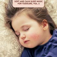 Soft and Calm Sleep Music for Toddlers, Vol. 6