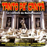 Tanto Pe' Cantà - Le Canzoni De Roma Nostra