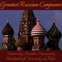 Greatest Russian Composers: Tchaikovsky, Borodin, Mussorgsky, Rachmaninoff, Stravinsky & More