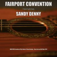 Fairport Convention featuring Sandy Denny - WLIR FM Broadcast My Fathers Place Roslyn New Jersey 8th May 1974.