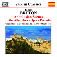 BRETON, T.: Escenas andaluzas / En la Alhambra / Opera Preludes (Madrid Community Orchestra, Roa)