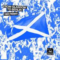 From Glasgow To Berlin (GBX Remix)