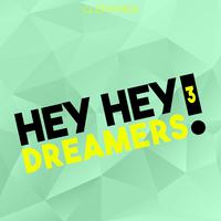 Hey Hey Dreamers! 3