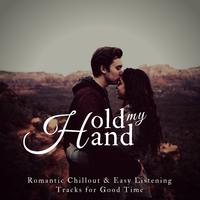Hold My Hand (Romantic Chillout & Easy Listening Tracks For Good Time)