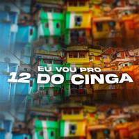 EU VOU PRO 12 DO CINGA