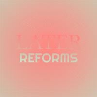 Later Reforms