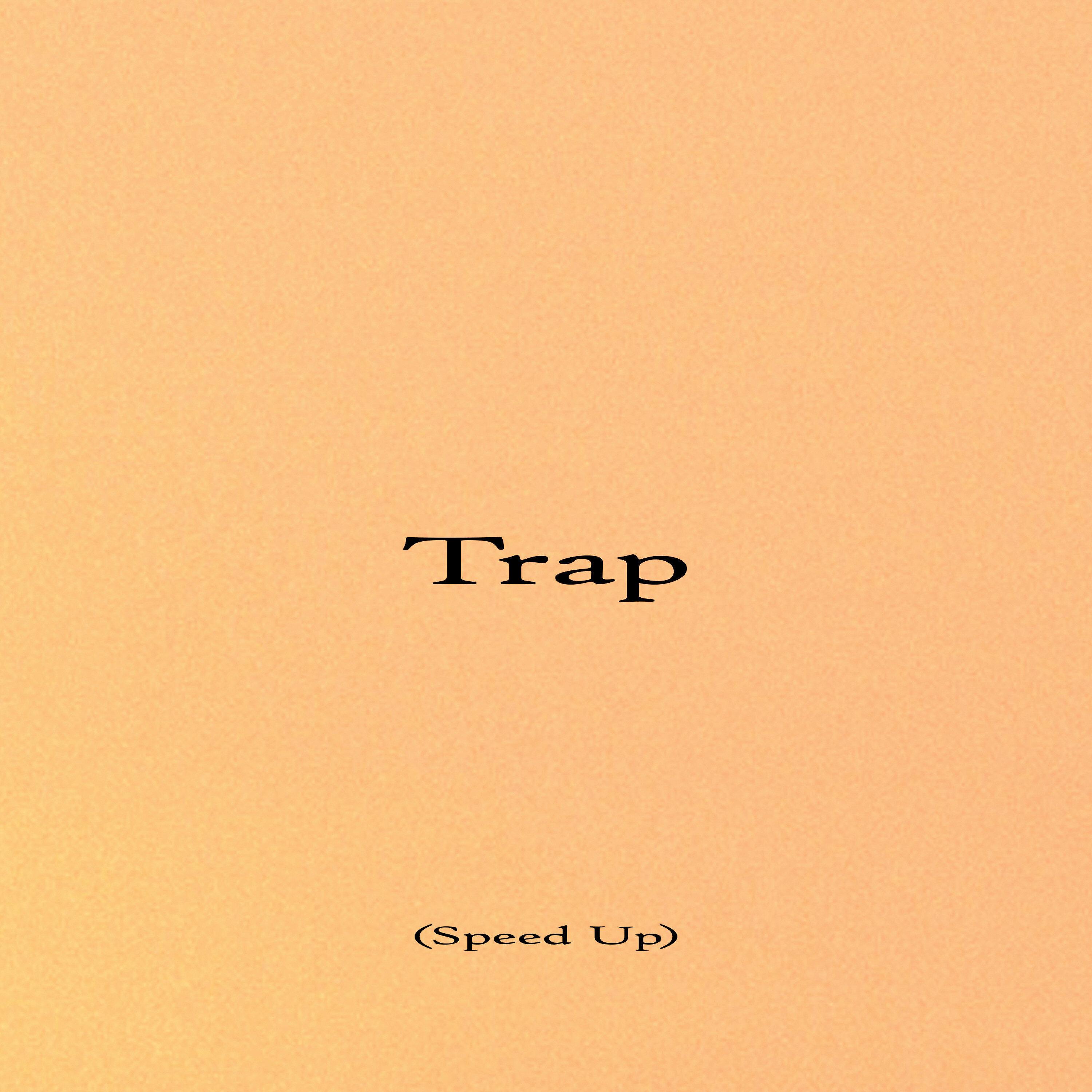 Trap (Speed Up)
