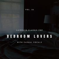 Bedroom Lovers - Laidback Classic Pop With Casual Vocals, Vol. 25