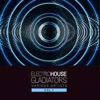 Electro House Gladiators, Vol. 1