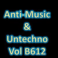 Anti-Music & Untechno Vol B612(Strange Electronic Experiments blending Darkwave, Industrial, Chaos, Ambient, Classical and Celtic Influences)