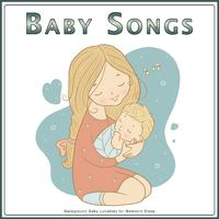 Baby Songs: Background Baby Lullabies for Newborn Sleep