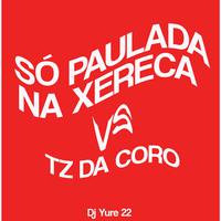 Só Paulada Na Xereca VS TZ da Coro