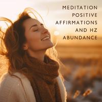 Meditation Positive Affirmations and Hz Abundance