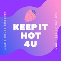 Keep It Hot 4 U (Magic House Grooves), Vol. 1