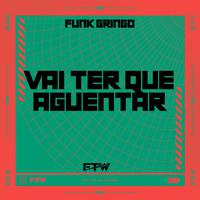 Vai Ter que Aguentar (Funk Gringo)