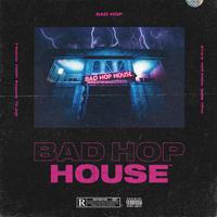 BAD HOP HOUSE