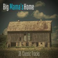 Big Mama's Home (35 Classic Tracks)