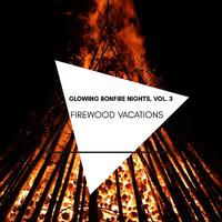 Firewood Vacations - Glowing Bonfire Nights, Vol. 3