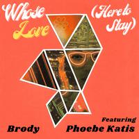 Whose Love (Here to Stay) (feat. Phoebe Katis)