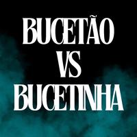 Bucetão Vs Bucetinha