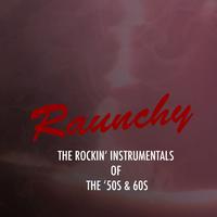 Raunchy: The Rockin' Instrumentals of the '50s & '60s