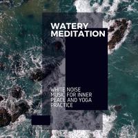 Watery Meditation - White Noise Music for Inner Peace and Yoga Practice