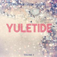 Christmas Music Makers: Yuletide, Vol. 3